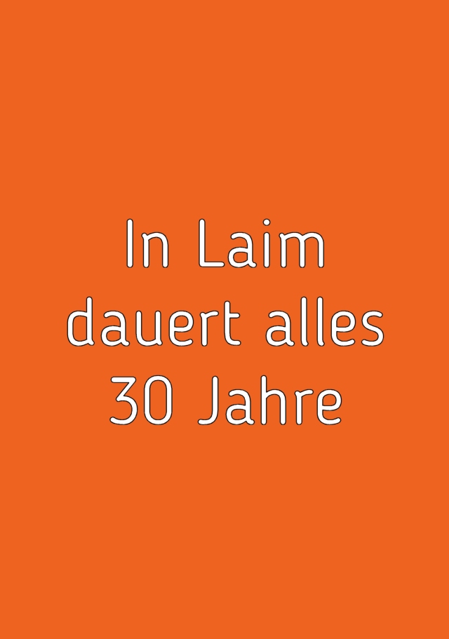 In Laim dauert alles 30 Jahre... (PDF)
